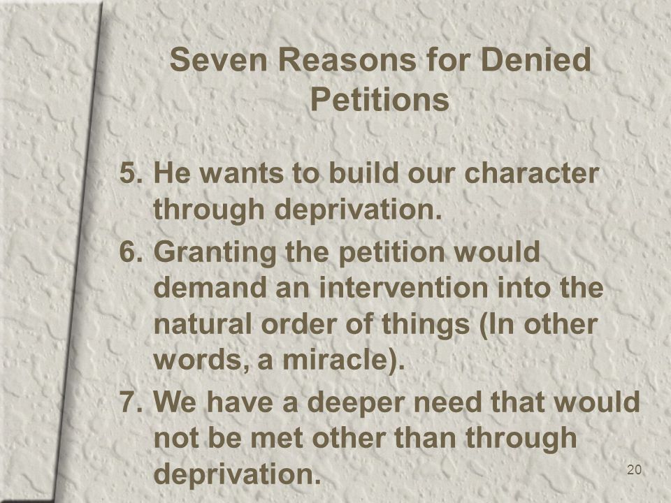 20 Seven Reasons for Denied Petitions 5.He wants to build our character through deprivation.