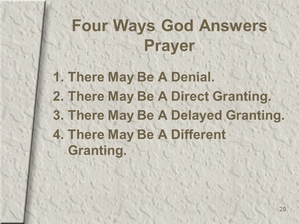 29 Four Ways God Answers Prayer 1.There May Be A Denial.