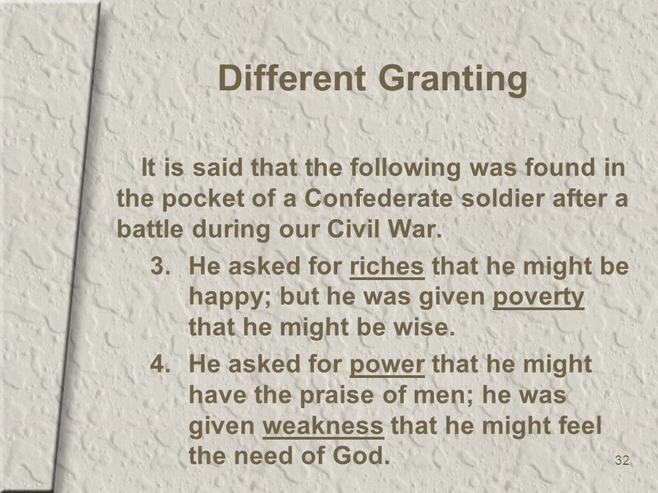 32 Different Granting It is said that the following was found in the pocket of a Confederate soldier after a battle during our Civil War.