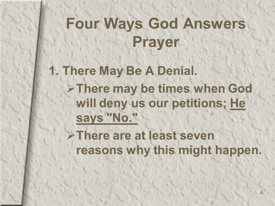 4 Four Ways God Answers Prayer 1.There May Be A Denial.
