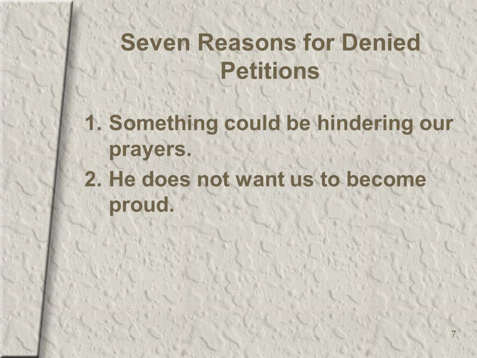 7 Seven Reasons for Denied Petitions 1.Something could be hindering our prayers.