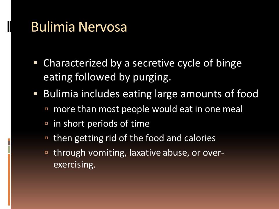  Characterized by a secretive cycle of binge eating followed by purging.
