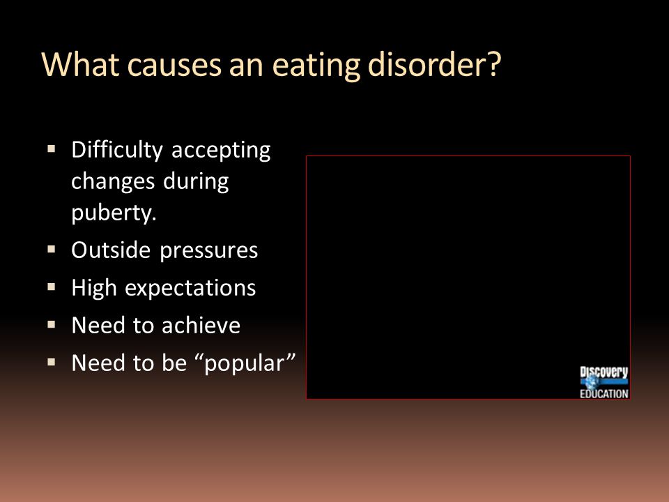 What causes an eating disorder.  Difficulty accepting changes during puberty.