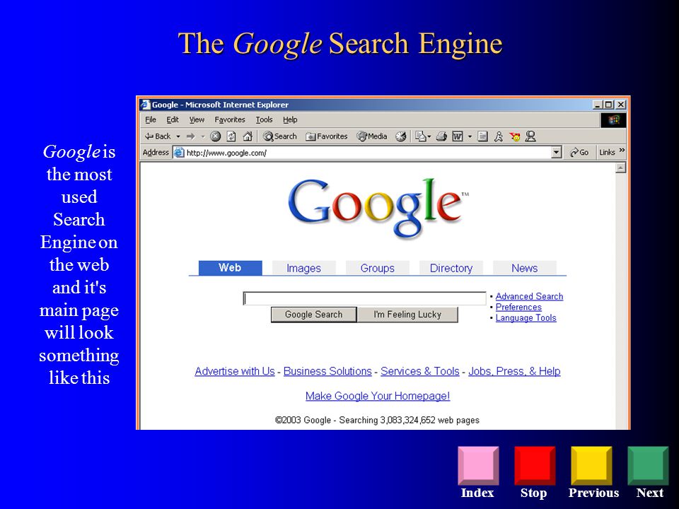 StopPreviousNextIndex Google is the most used Search Engine on the web and it s main page will look something like this The Google Search Engine