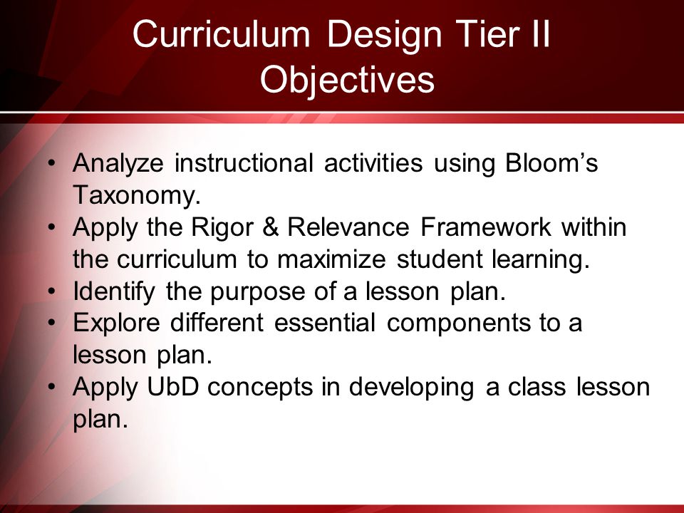 Curriculum Design Tier II Objectives Analyze instructional activities using Bloom’s Taxonomy.