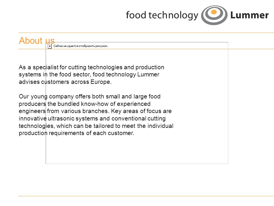 About us As a specialist for cutting technologies and production systems in the food sector, food technology Lummer advises customers across Europe.