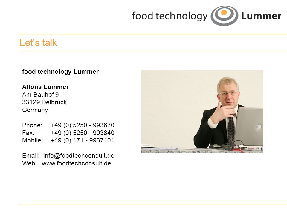 Let’s talk food technology Lummer Alfons Lummer Am Bauhof Delbrück Germany Phone: +49 (0) Fax: +49 (0) Mobile: +49 (0) Web: