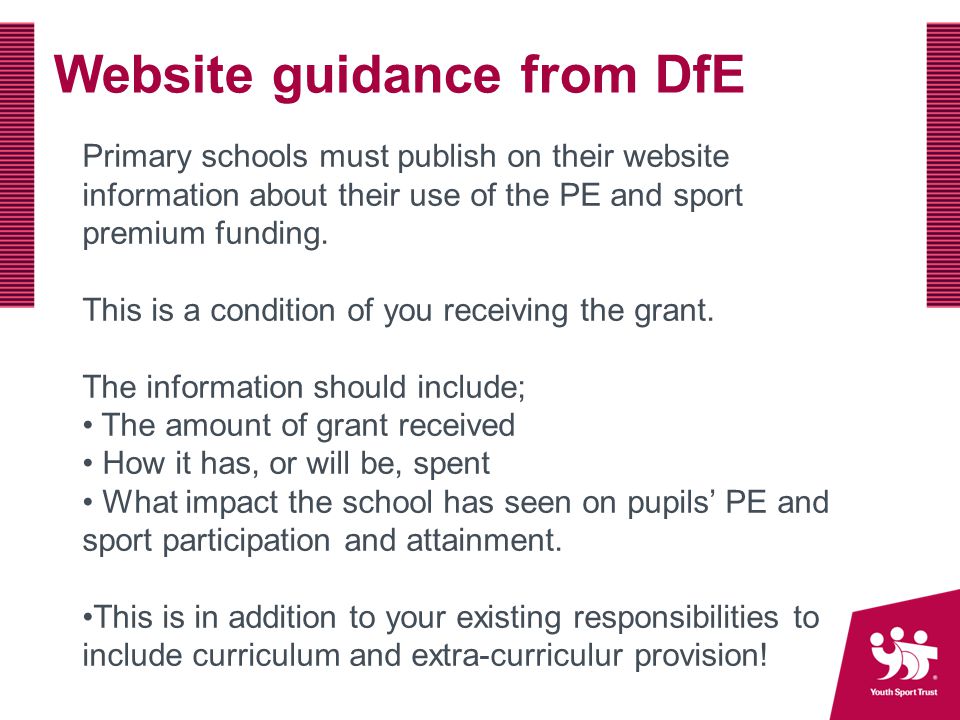 Website guidance from DfE Primary schools must publish on their website information about their use of the PE and sport premium funding.