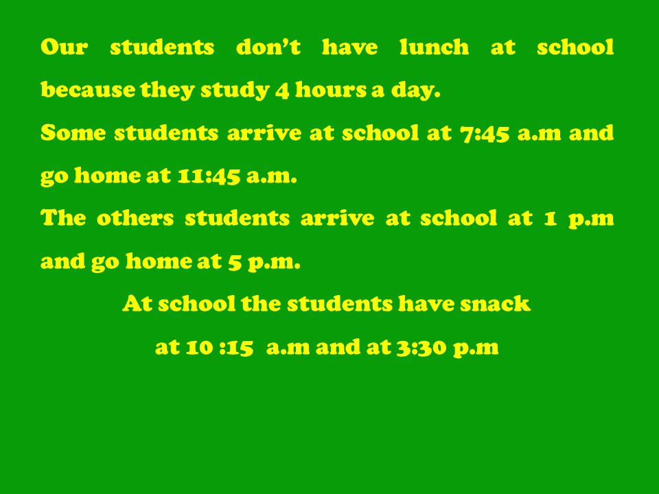 Our students don’t have lunch at school because they study 4 hours a day.