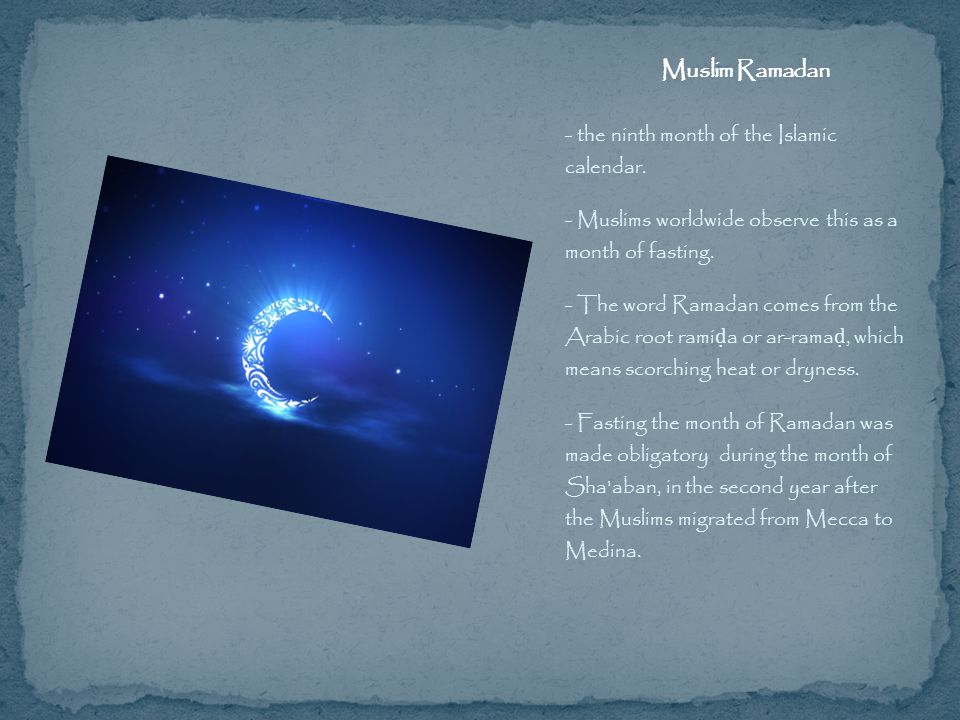 - the ninth month of the Islamic calendar. - Muslims worldwide observe this as a month of fasting.
