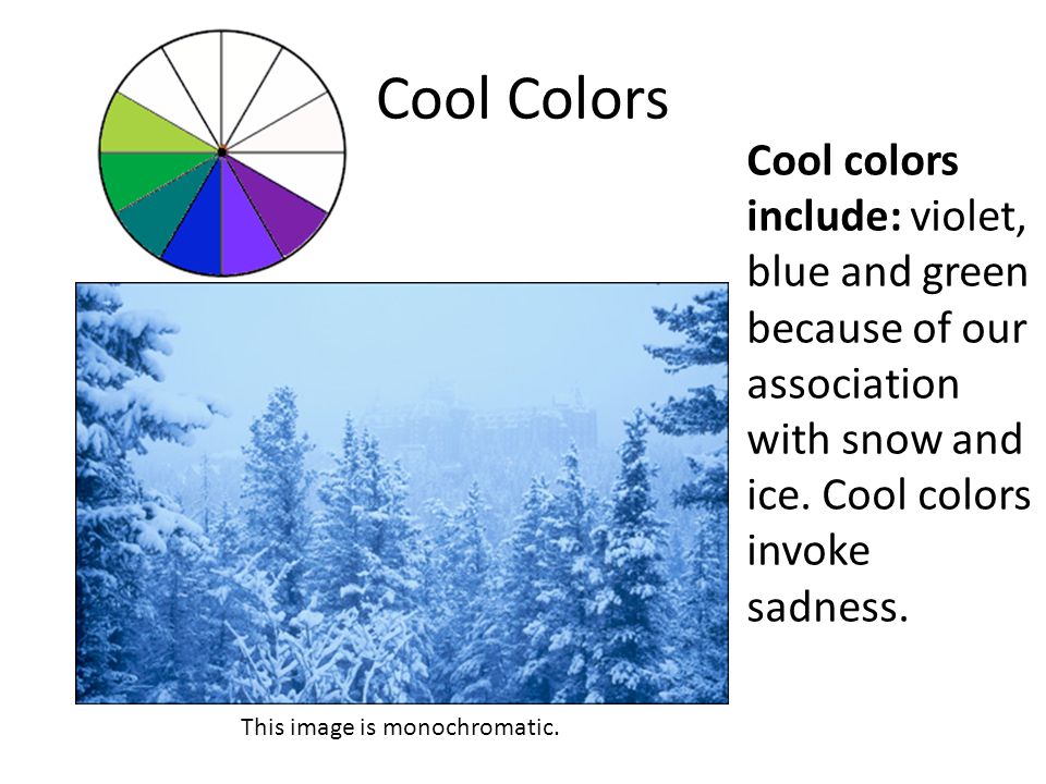 Cool Colors Cool colors include: violet, blue and green because of our association with snow and ice.