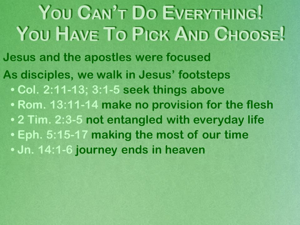 Jesus and the apostles were focused As disciples, we walk in Jesus’ footsteps Col.
