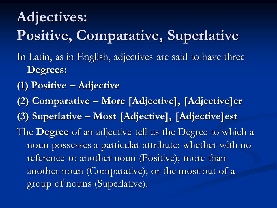 Positive adjectives. Superlative and Comparative Latin. Position of adjectives. Positive comparative superlative