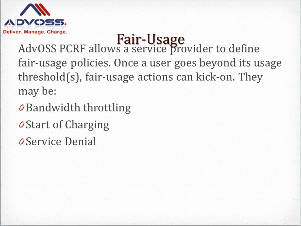 Fair-Usage AdvOSS PCRF allows a service provider to define fair-usage policies.