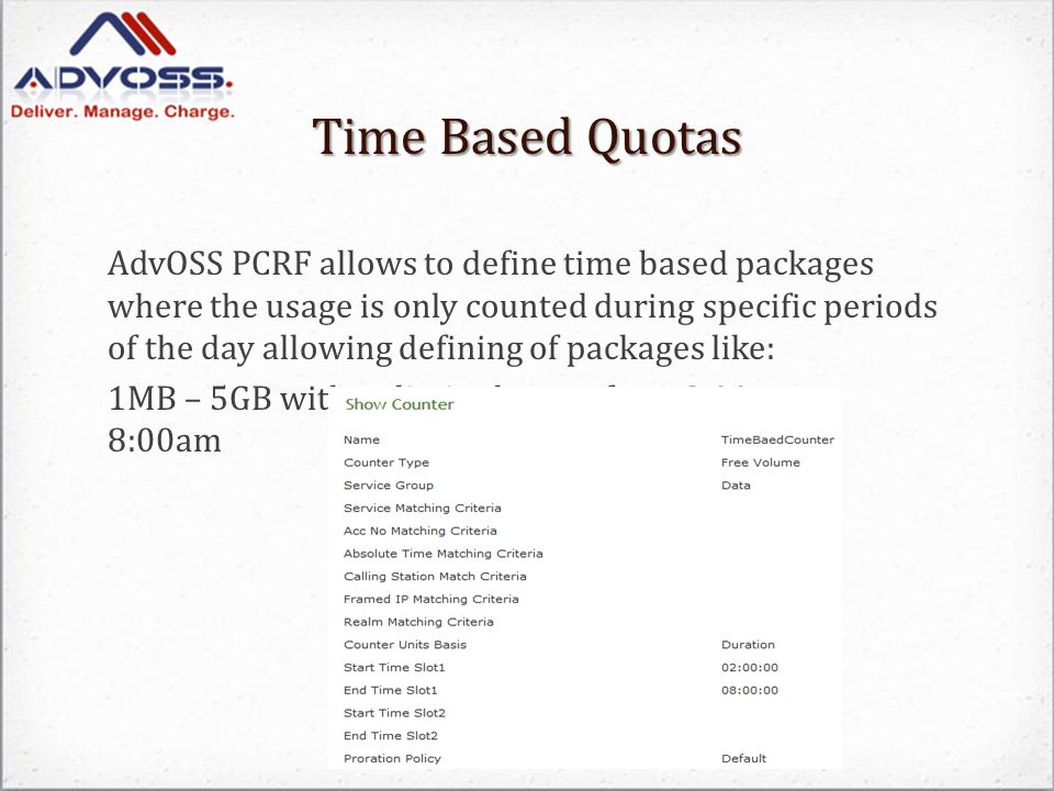 Time Based Quotas AdvOSS PCRF allows to define time based packages where the usage is only counted during specific periods of the day allowing defining of packages like: 1MB – 5GB with unlimited usage from 2:00am to 8:00am