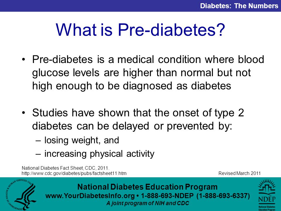 National Diabetes Education Program NDEP ( ) A joint program of NIH and CDC Diabetes: The Numbers Revised March 2011 What is Pre-diabetes.