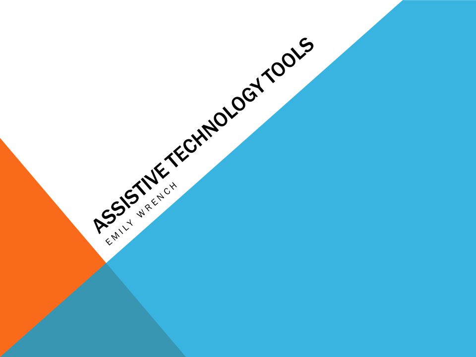 ASSISTIVE TECHNOLOGY TOOLS EMILY WRENCH