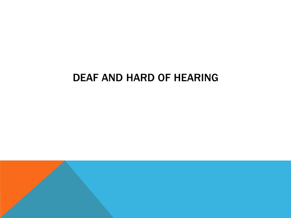 DEAF AND HARD OF HEARING