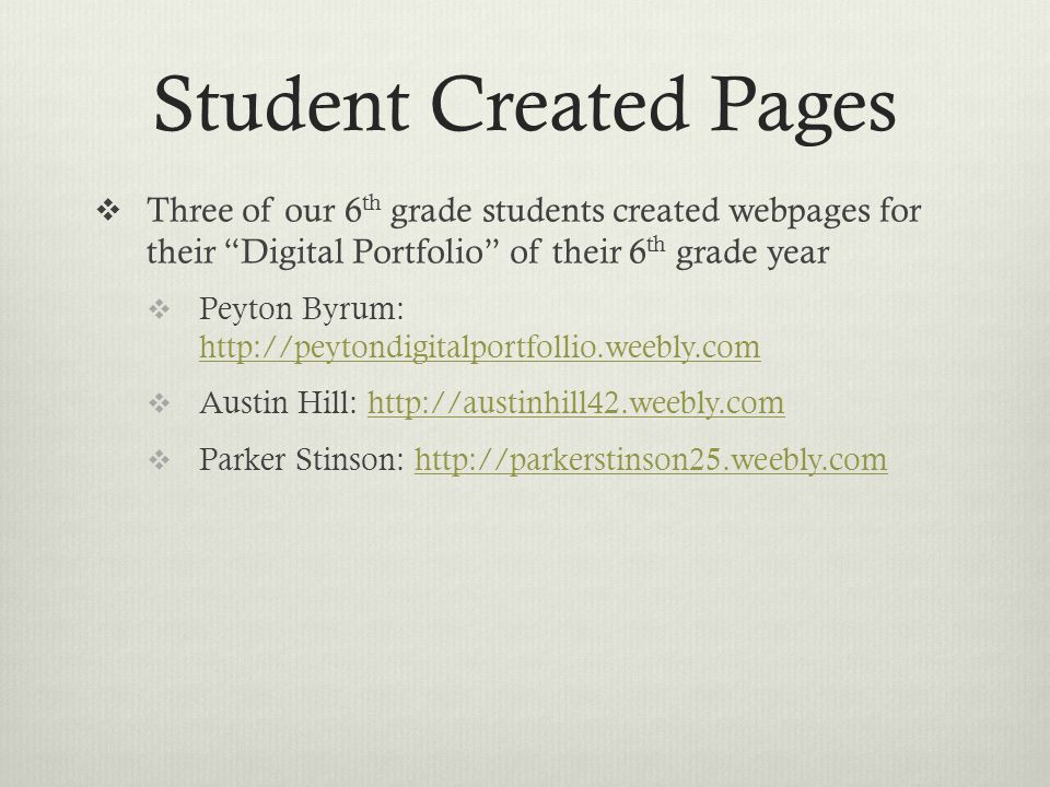 Student Created Pages  Three of our 6 th grade students created webpages for their Digital Portfolio of their 6 th grade year  Peyton Byrum:      Austin Hill:    Parker Stinson: