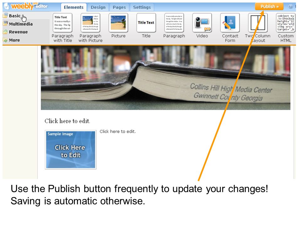 Use the Publish button frequently to update your changes! Saving is automatic otherwise.