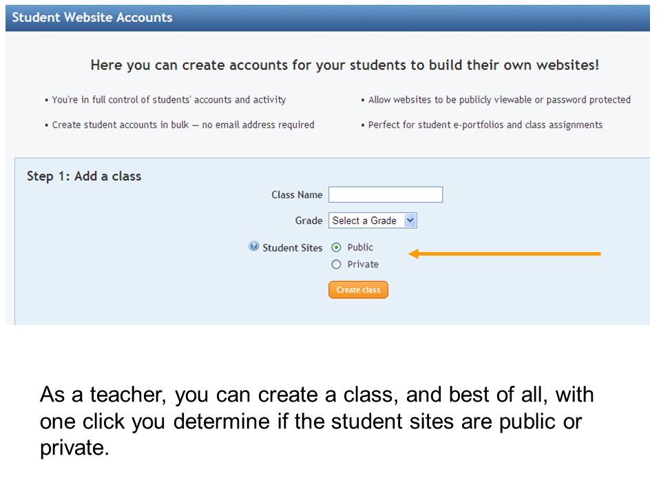 As a teacher, you can create a class, and best of all, with one click you determine if the student sites are public or private.