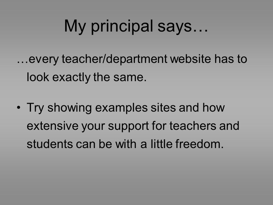 My principal says… …every teacher/department website has to look exactly the same.