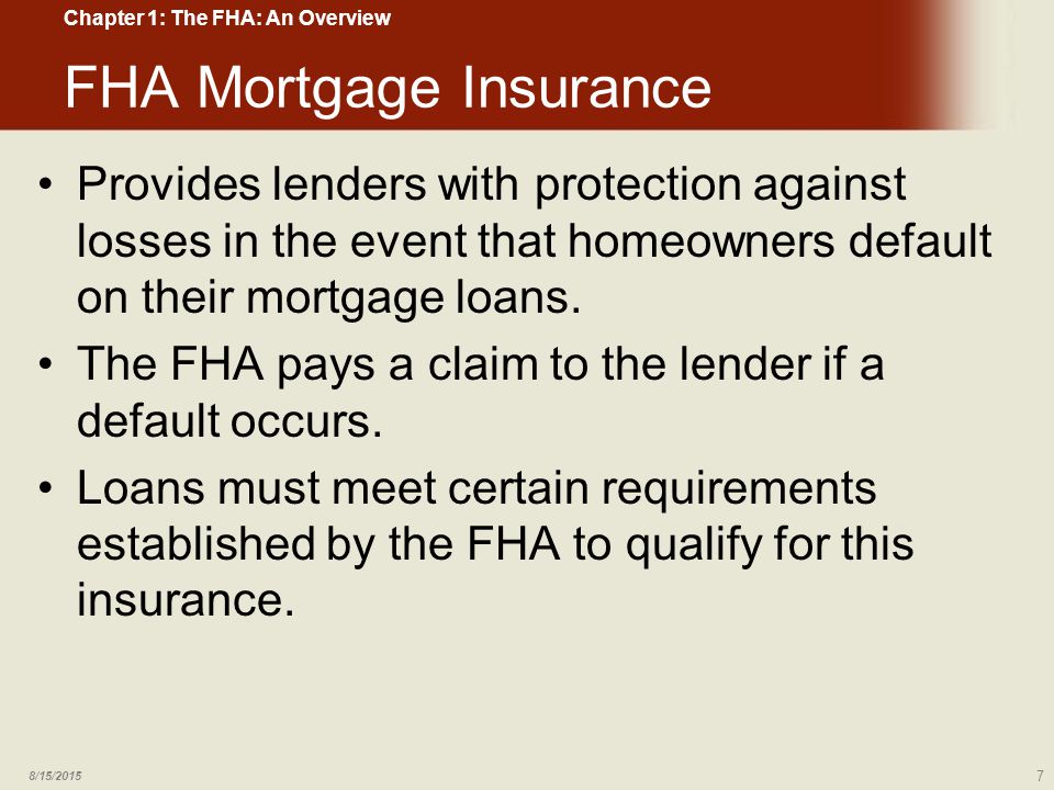 FHA Mortgage Insurance Provides lenders with protection against losses in the event that homeowners default on their mortgage loans.