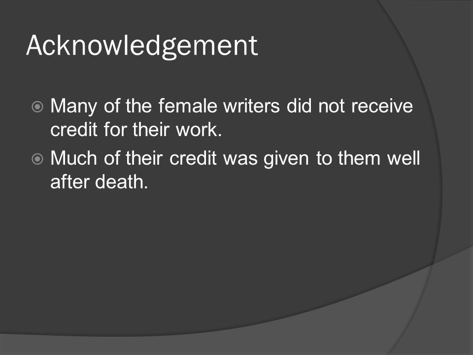 Acknowledgement  Many of the female writers did not receive credit for their work.
