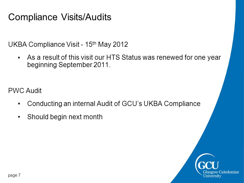 Compliance Visits/Audits UKBA Compliance Visit - 15 th May 2012 As a result of this visit our HTS Status was renewed for one year beginning September 2011.
