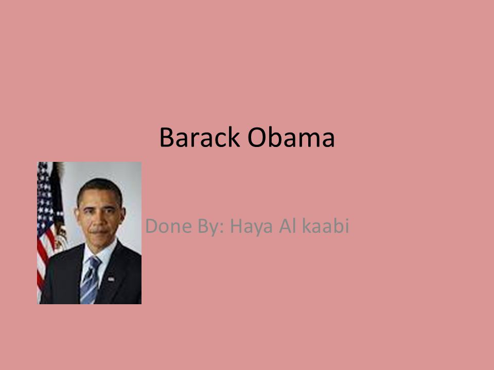 Barack Obama Done By: Haya Al kaabi