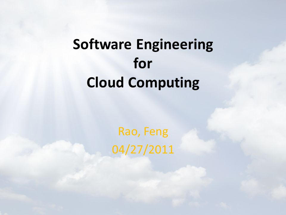 Software Engineering for Cloud Computing Rao, Feng 04/27/2011