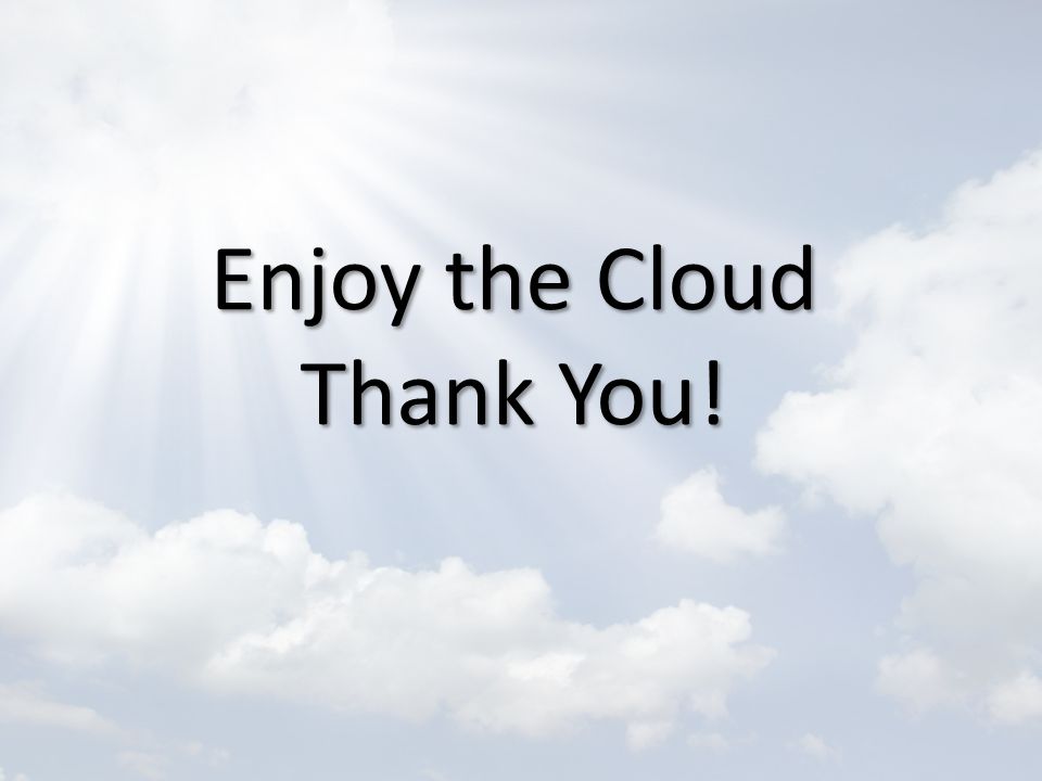 Enjoy the Cloud Thank You!
