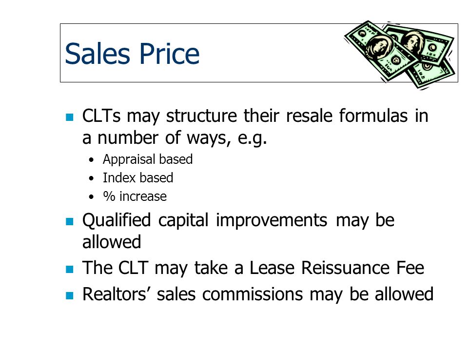 Sales Price n CLTs may structure their resale formulas in a number of ways, e.g.