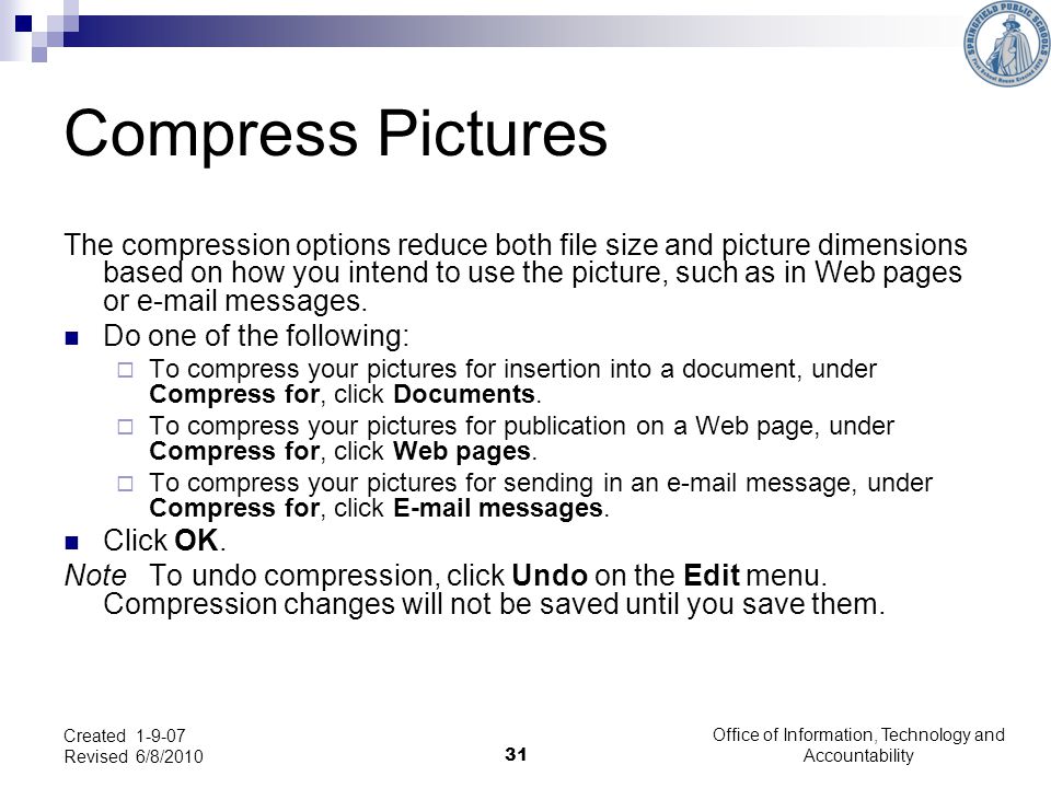 31 Compress Pictures The compression options reduce both file size and picture dimensions based on how you intend to use the picture, such as in Web pages or  messages.