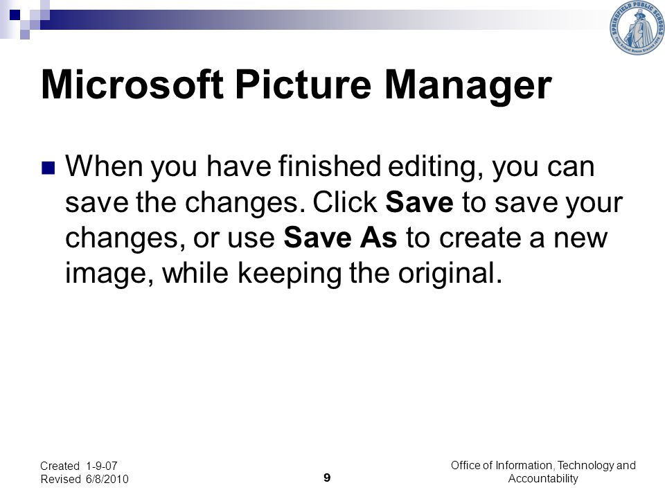 9 Microsoft Picture Manager When you have finished editing, you can save the changes.