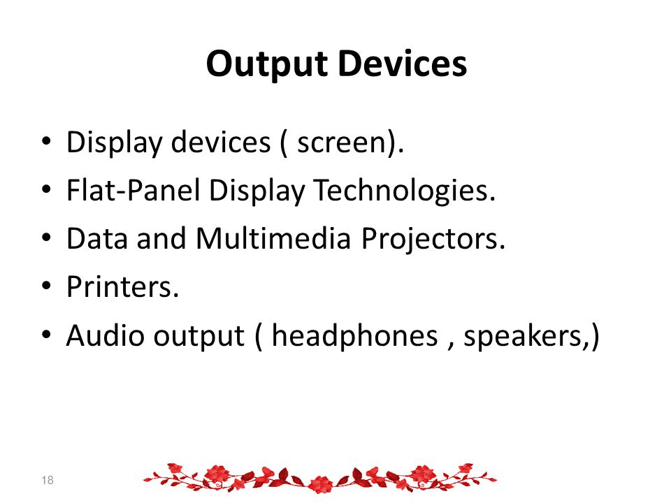 Output Devices Display devices ( screen). Flat-Panel Display Technologies.