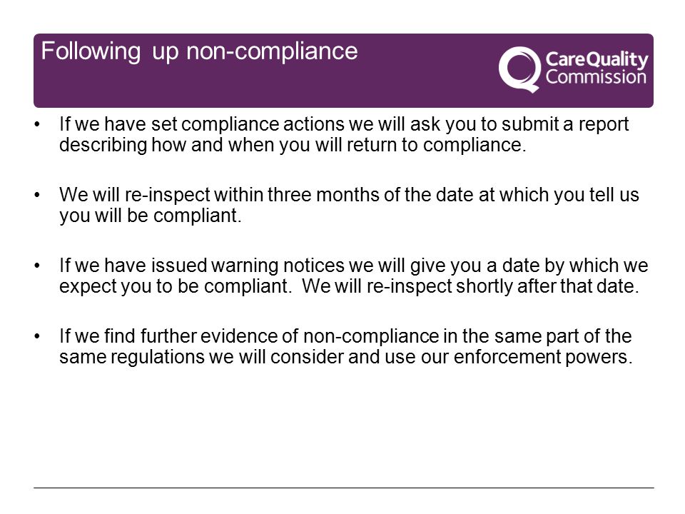 Following up non-compliance If we have set compliance actions we will ask you to submit a report describing how and when you will return to compliance.