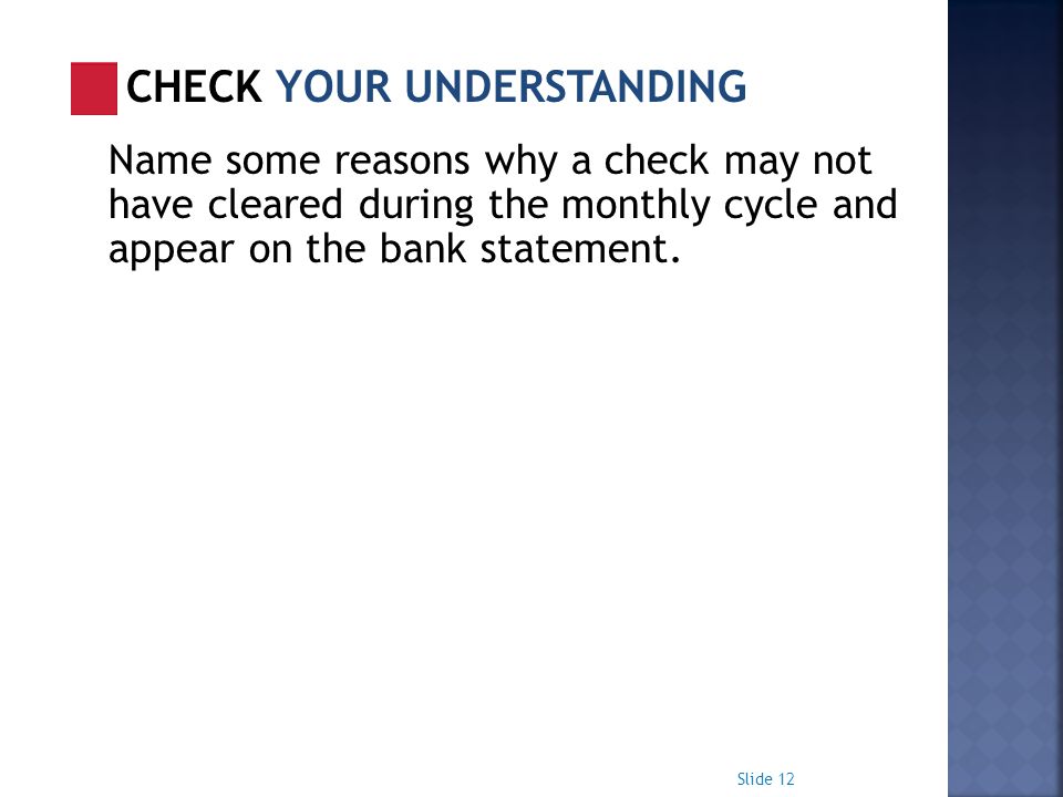 Name some reasons why a check may not have cleared during the monthly cycle and appear on the bank statement.