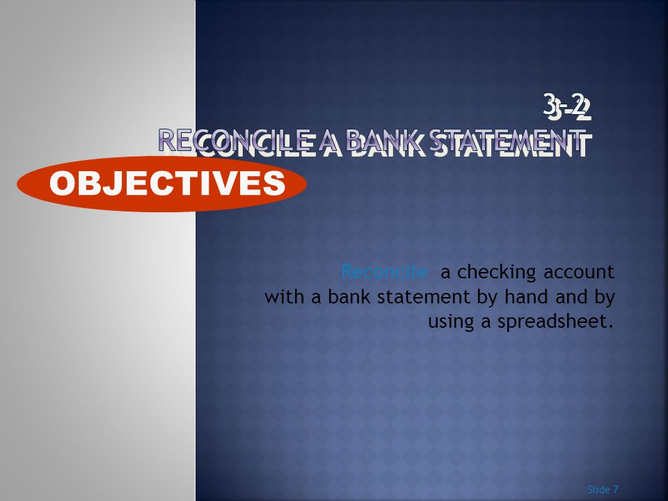 Reconcile a checking account with a bank statement by hand and by using a spreadsheet.