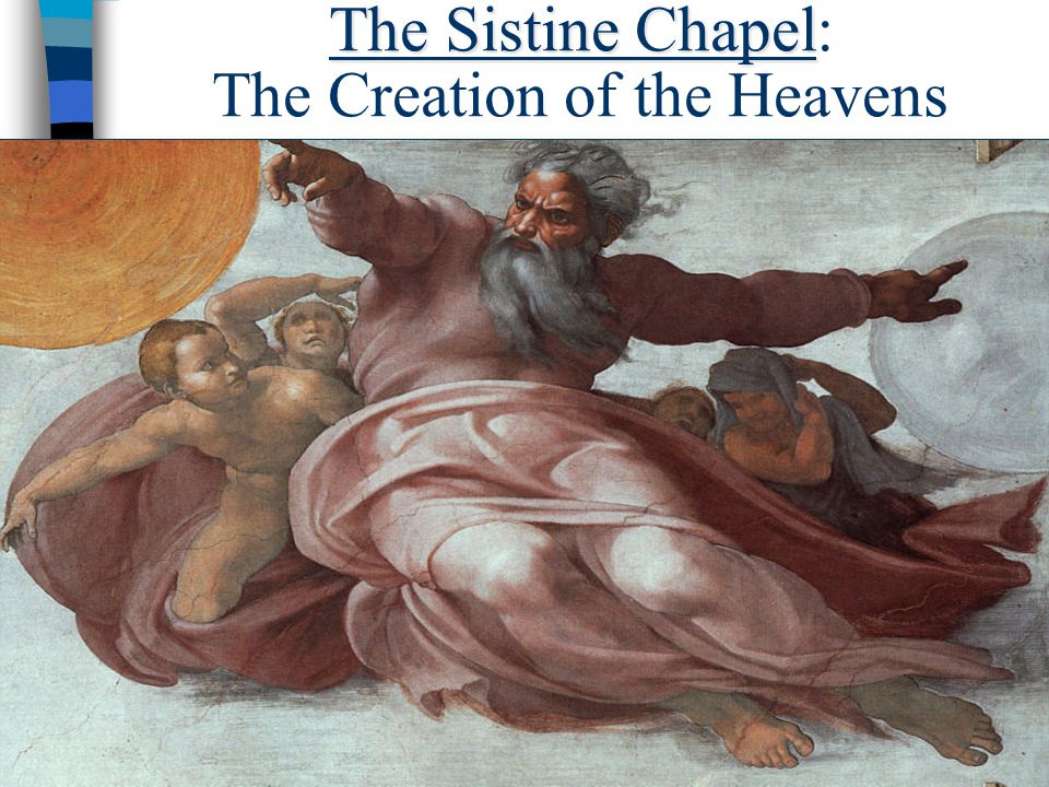 The Sistine Chapel The Sistine Chapel: The Creation of the Heavens