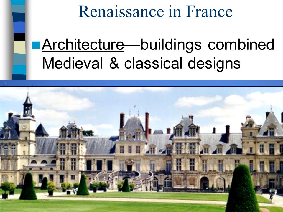 Renaissance in France Architecture—buildings combined Medieval & classical designs