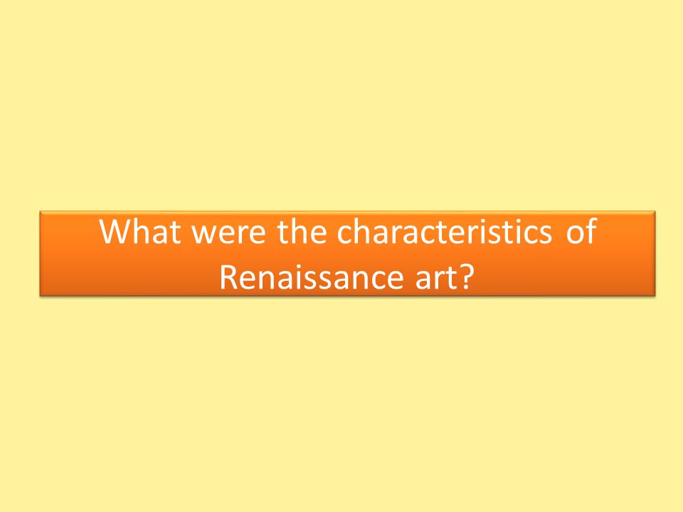 What were the characteristics of Renaissance art
