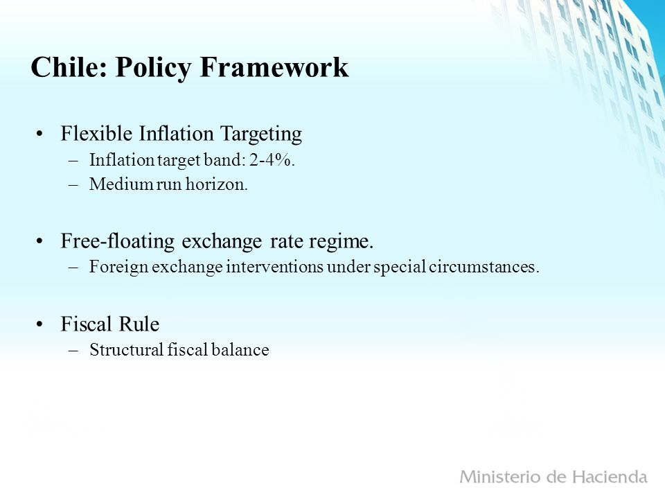 Chile: Policy Framework Flexible Inflation Targeting –Inflation target band: 2-4%.
