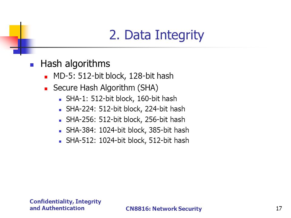 CN8816: Network Security1 Confidentiality, Integrity & Authentication  Confidentiality - Symmetric Key Encryption Data Integrity – MD-5, SHA and  HMAC Public/Private. - ppt download