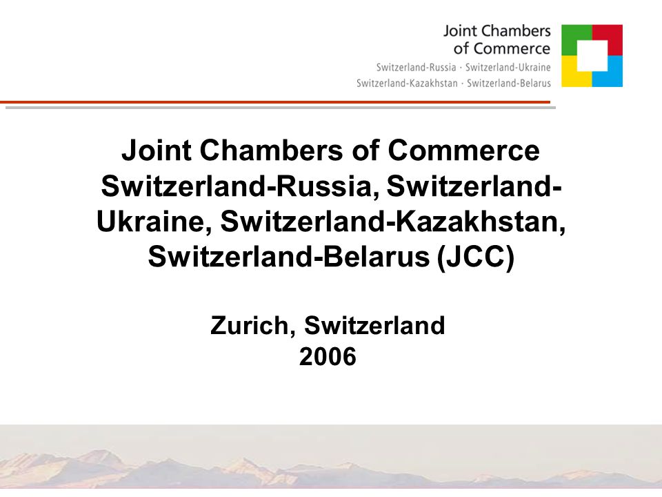 Joint Chambers of Commerce Switzerland-Russia, Switzerland- Ukraine, Switzerland-Kazakhstan, Switzerland-Belarus (JCC) Zurich, Switzerland 2006