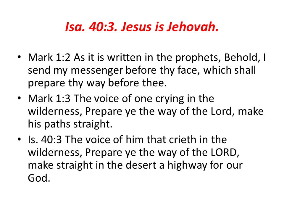Isa. 40:3. Jesus is Jehovah.