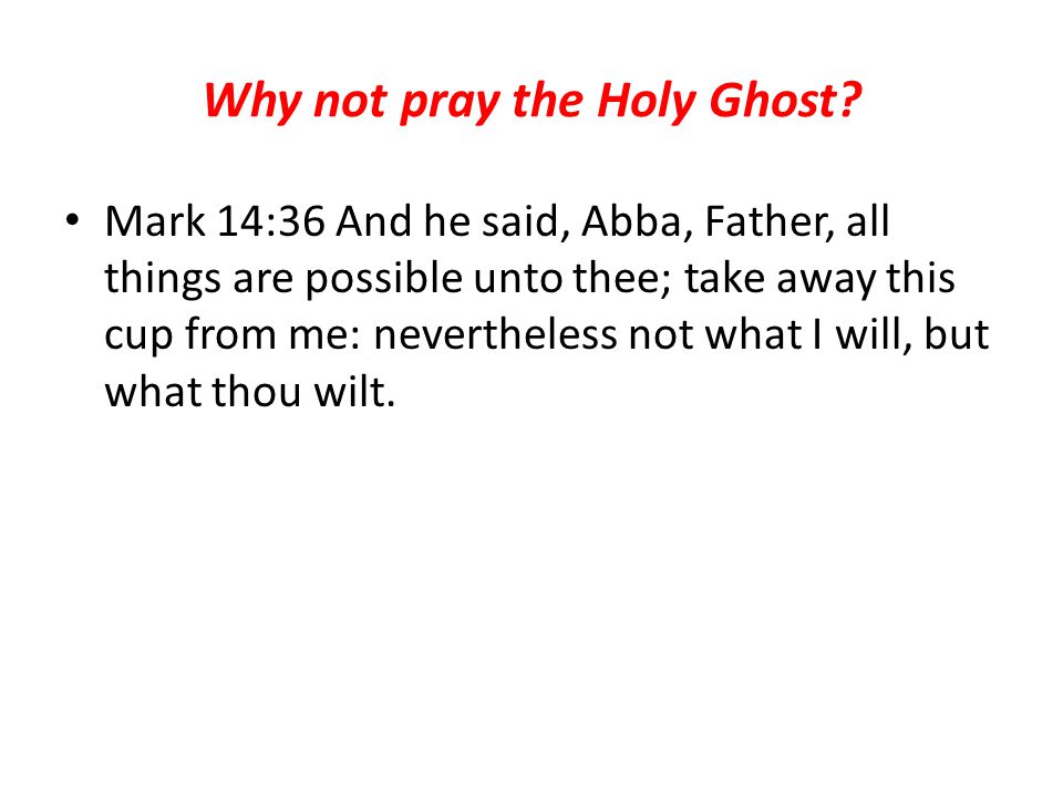 Why not pray the Holy Ghost.