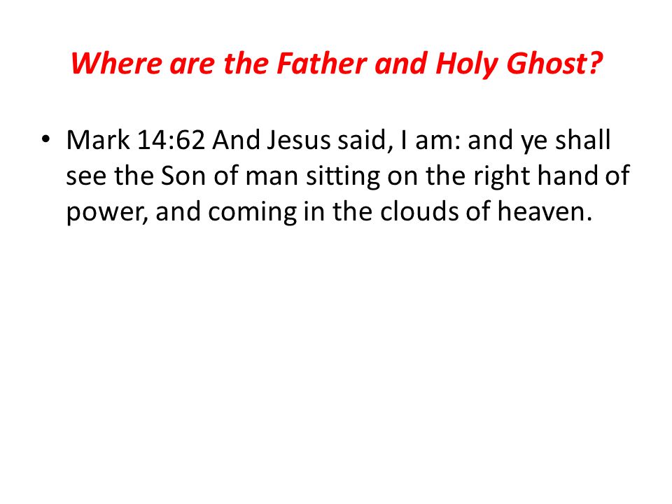 Where are the Father and Holy Ghost.