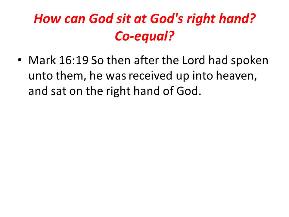 How can God sit at God s right hand. Co-equal.
