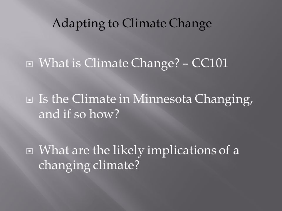 Adapting to Climate Change  What is Climate Change.